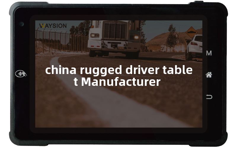 china-rugged-driver-tablet-manufacturer-supplier