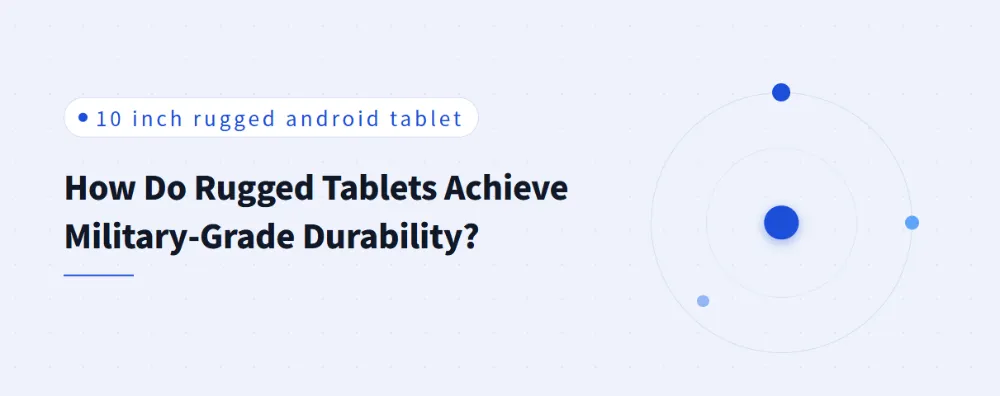How Do Rugged Tablets Achieve Military-Grade Durability?