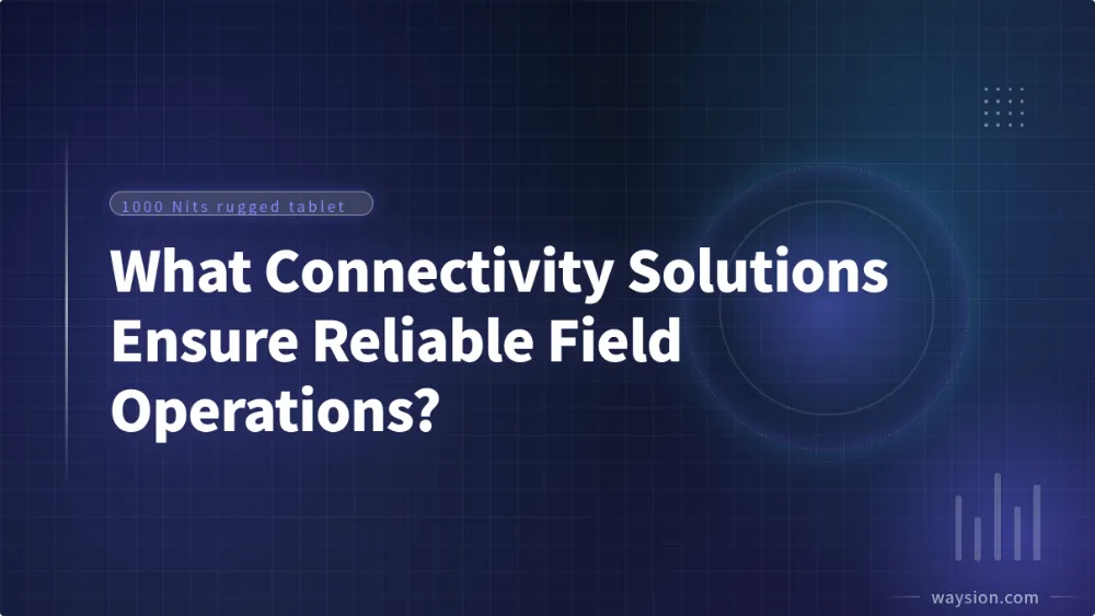 What-Connectivity-Solutions-Ensure-Reliable-Field-Operations